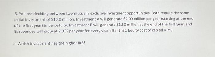 5 You Are Deciding Between Two Mutually Exclusive Investment Opportunities Both Require The Same Initial Investment Of 1