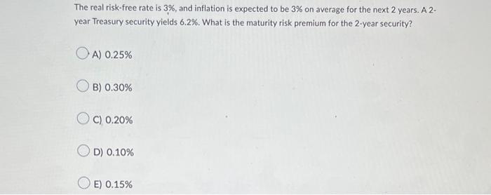 The Real Risk Free Rate Is 3 And Inflation Is Expected To Be 3 On Average For The Next 2 Years A 2 Year Treasury Se 1