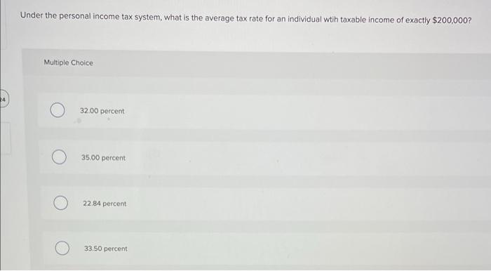 Under The Personal Income Tax System What Is The Average Tax Rate For An Individual Wtih Taxable Income Of Exactly 200 1