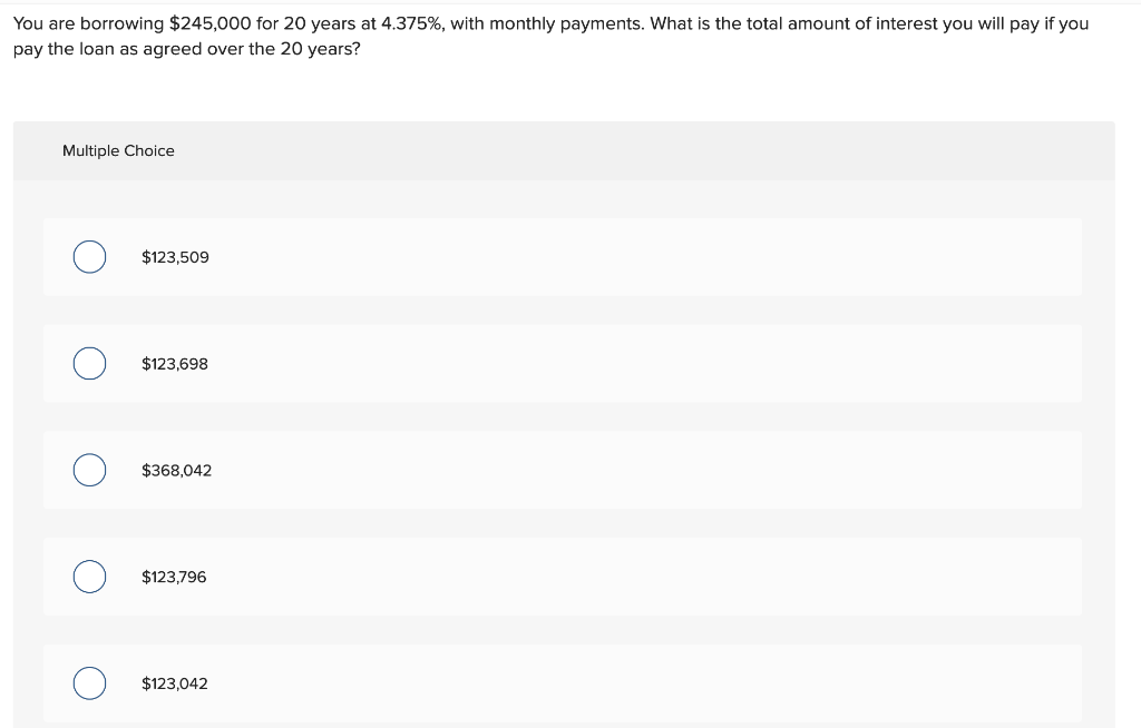 You Are Borrowing 245 000 For 20 Years At 4 375 With Monthly Payments What Is The Total Amount Of Interest You Will 1