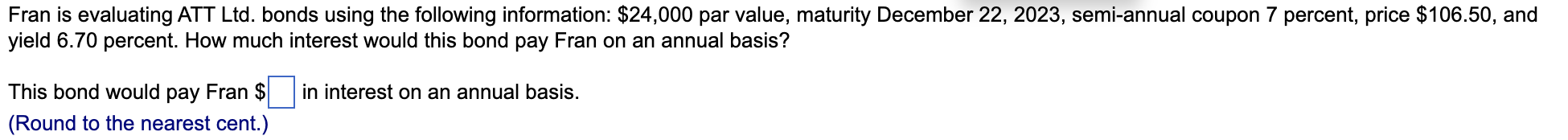 Fran Is Evaluating Att Ltd Bonds Using The Following Information 24 000 Par Value Maturity December 22 2023 Semi A 1