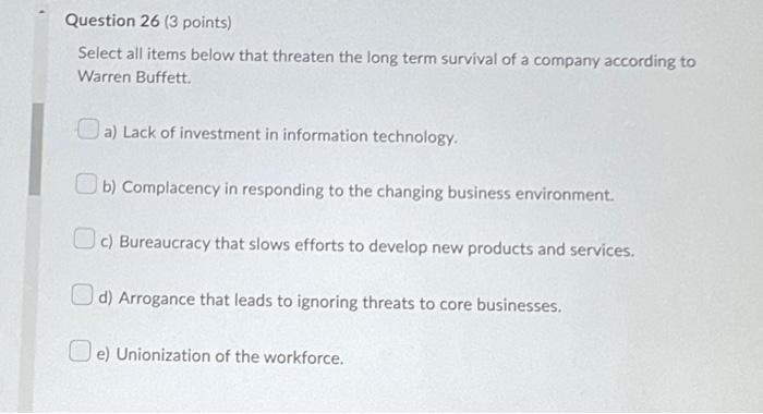 Question 26 3 Points Select All Items Below That Threaten The Long Term Survival Of A Company According To Warren Buff 1