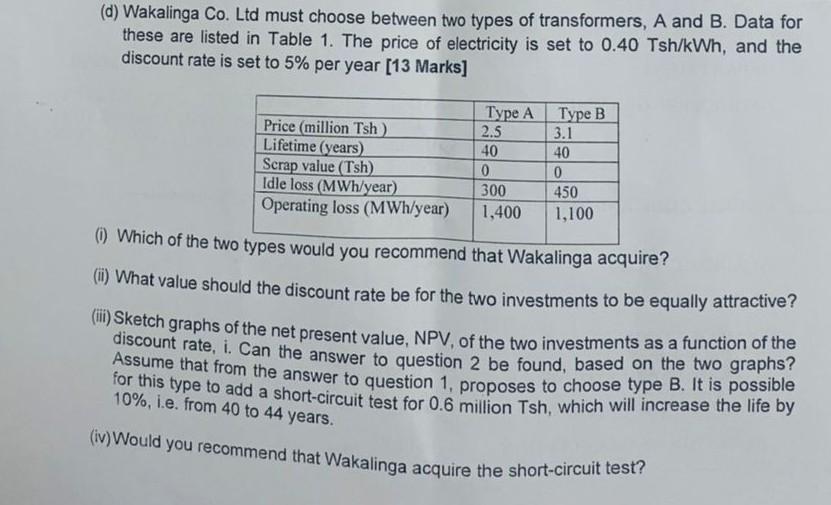 D Wakalinga Co Ltd Must Choose Between Two Types Of Transformers A And B Data For These Are Listed In Table 1 The 1