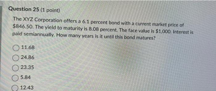 Question 25 1 Point The Xyz Corporation Offers A 6 1 Percent Bond With A Current Market Price Of 846 50 The Yield To 1