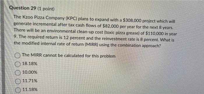 Question 29 1 Point The Kzoo Pizza Company Kpc Plans To Expand With A 308 000 Project Which Will Generate Increment 1