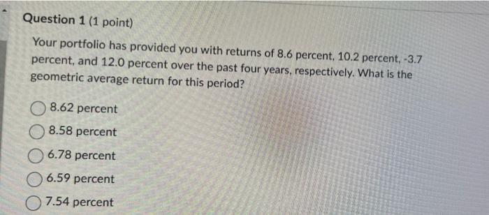 Question 1 1 Point Your Portfolio Has Provided You With Returns Of 8 6 Percent 10 2 Percent 3 7 Percent And 12 0 P 1