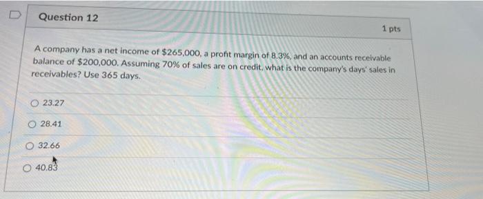 D Question 12 A Company Has A Net Income Of 265 000 A Profit Margin Of 8 3 And An Accounts Receivable Balance Of 20 1