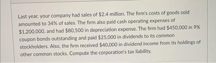 Last Year Your Company Had Sales Of 2 4 Million The Firm S Costs Of Goods Sold Amounted To 34 Of Sales The Firm Als 1