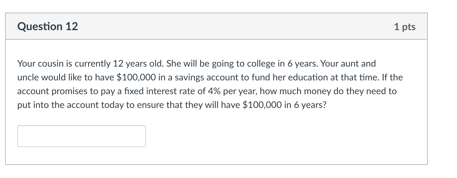 Question 12 1 Pts Your Cousin Is Currently 12 Years Old She Will Be Going To College In 6 Years Your Aunt And Uncle Wo 1