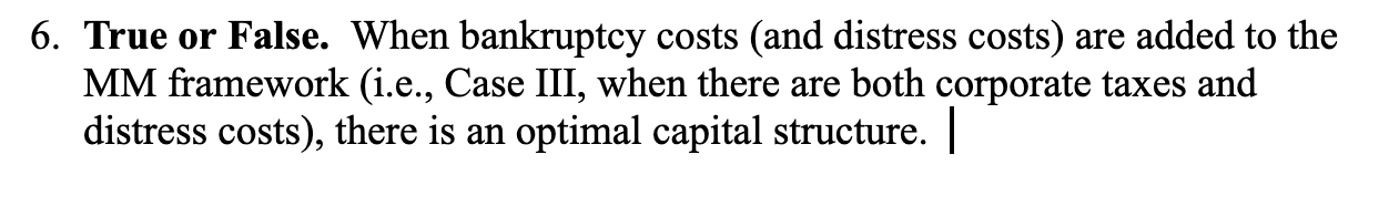 6 True Or False When Bankruptcy Costs And Distress Costs Are Added To The Mm Framework I E Case Iii When There A 1