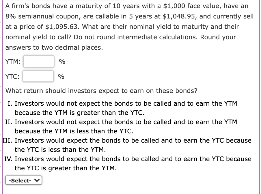 A Firm S Bonds Have A Maturity Of 10 Years With A 1 000 Face Value Have An 8 Semiannual Coupon Are Callable In 5 Yea 1