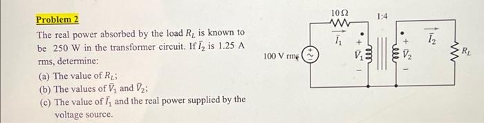 1012 1 4 I V 100 V Rme V2 Rl W Problem 2 The Real Power Absorbed By The Load R Is Known To Be 250 W In The Transformer 1