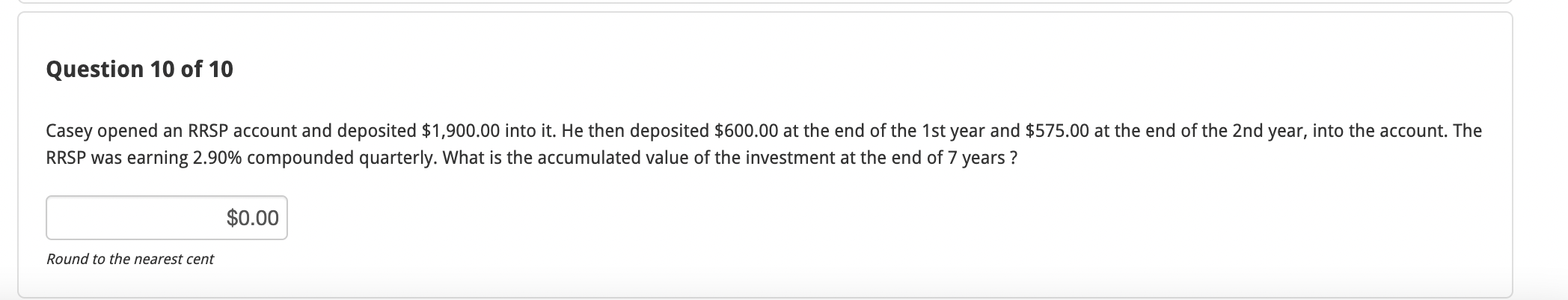 Question 10 Of 10 Casey Opened An Rrsp Account And Deposited 1 900 00 Into It He Then Deposited 600 00 At The End Of 1