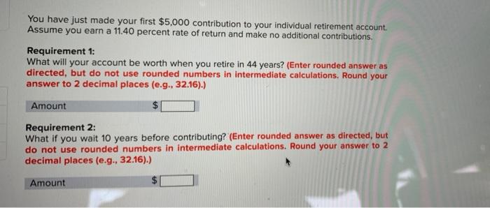 You Have Just Made Your First 5 000 Contribution To Your Individual Retirement Account Assume You Earn A 11 40 Percent 1