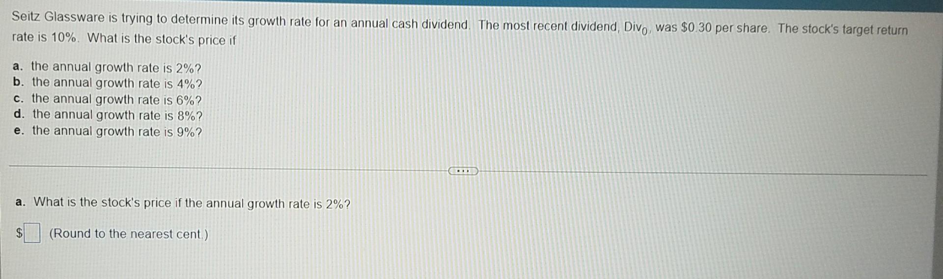 Seitz Glassware Is Trying To Determine Its Growth Rate For An Annual Cash Dividend The Most Recent Dividend Divo Was 1