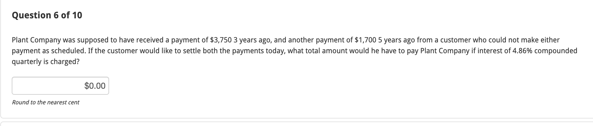 Question 6 Of 10 Plant Company Was Supposed To Have Received A Payment Of 3 750 3 Years Ago And Another Payment Of 1 1
