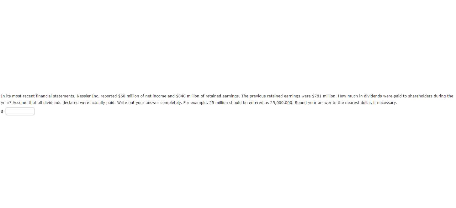 In Its Most Recent Financial Statements Nessler Inc Reported 60 Million Of Net Income And 840 Million Of Retained Ea 1