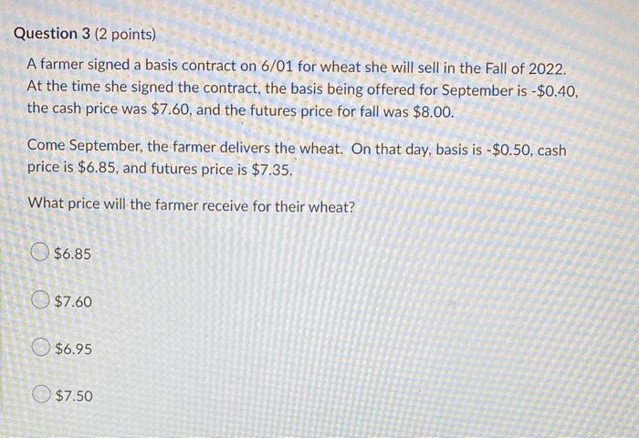 Question 3 2 Points A Farmer Signed A Basis Contract On 6 01 For Wheat She Will Sell In The Fall Of 2022 At The Time 1