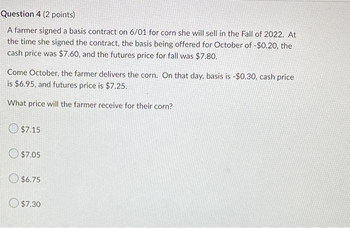 Question 4 2 Points A Farmer Signed A Basis Contract On 6 01 For Corn She Will Sell In The Fall Of 2022 At The Time S 1