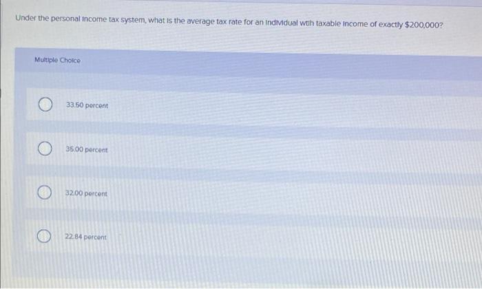 Under The Personal Income Tax System What Is The Average Tax Rate For An Individual Wth Taxable Income Of Exactly 200 1