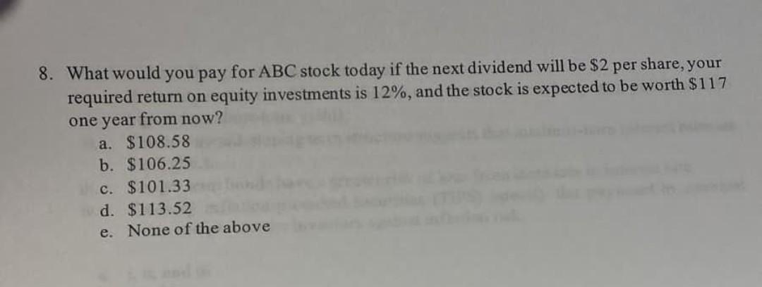 8 What Would You Pay For Abc Stock Today If The Next Dividend Will Be 2 Per Share Your Required Return On Equity Inve 1