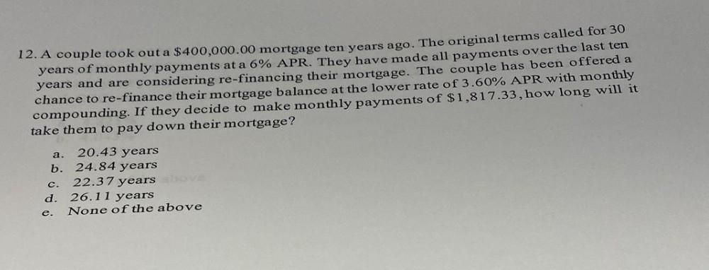 12 A Couple Took Out A 400 000 00 Mortgage Ten Years Ago The Original Terms Called For 30 Years Of Monthly Payments A 1