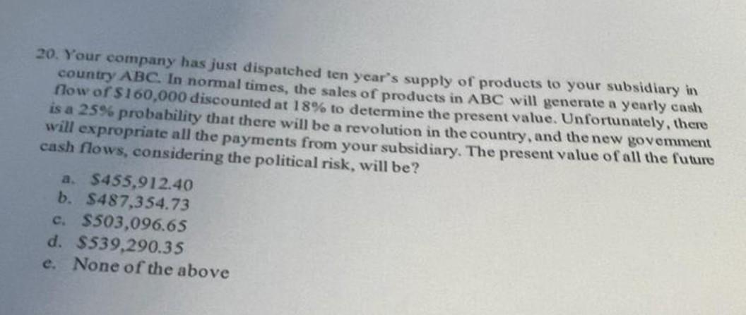 20 Your Company Has Just Dispatched Ten Year S Supply Of Products To Your Subsidiary In Country Abc In Normal Times T 1