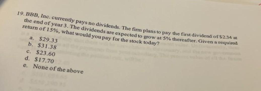 19 Bbb Inc Currently Pays No Dividends The Firm Plans To Pay The First Dividend Of 2 34 At The End Of Year 3 The D 1