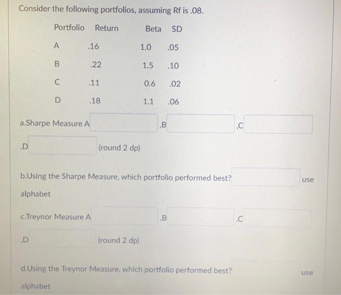 Consider The Following Portfolios Assuming Rf Is 08 Beta Sd D Portfolio Return A B D C D 16 22 11 A Sharpe Measure 1