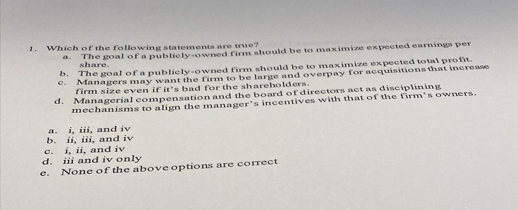 1 Which Of The Following Statements Are True A B C D E D The Goal Of A Publicly Owned Firm Should Be To Maximize 1