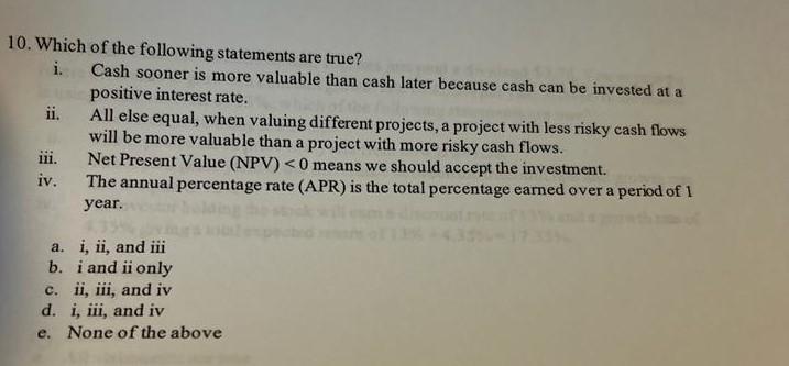 10 Which Of The Following Statements Are True I Cash Sooner Is More Valuable Than Cash Later Because Cash Can Be Inve 1