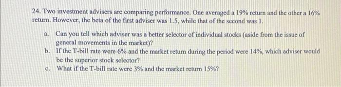 24 Two Investment Advisers Are Comparing Performance One Averaged A 19 Return And The Other A 16 Return However Th 1