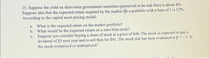 25 Suppose The Yield On Short Term Government Securities Perceived To Be Risk Free Is About 4 Suppose Also That The 1