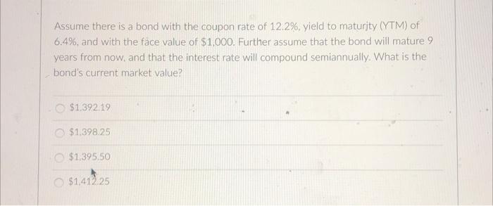Assume There Is A Bond With The Coupon Rate Of 12 2 Yield To Maturity Ytm Of 6 4 And With The Face Value Of 1 000 1