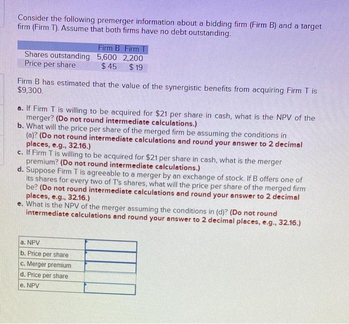 Consider The Following Premerger Information About A Bidding Firm Firm B And A Target Firm Firm T Assume That Both 2