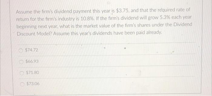 Assume The Firm S Dividend Payment This Year Is 3 75 And That The Required Rate Of Return For The Firm S Industry Is 1 1