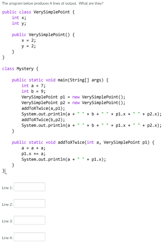 The Program Below Produces 4 Lines Of Output What Are They Public Class Verysimplepoint Int X Int Y Public Verysim 1