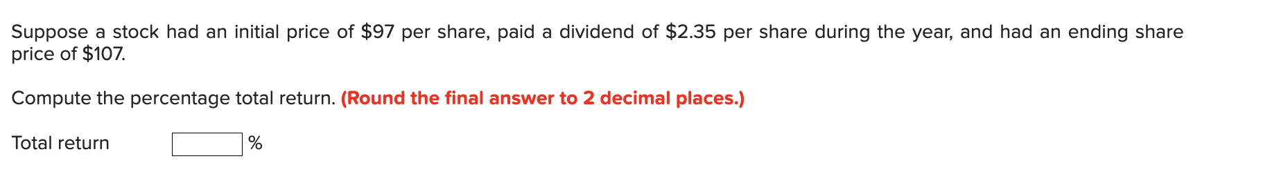Suppose A Stock Had An Initial Price Of 97 Per Share Paid A Dividend Of 2 35 Per Share During The Year And Had An En 1