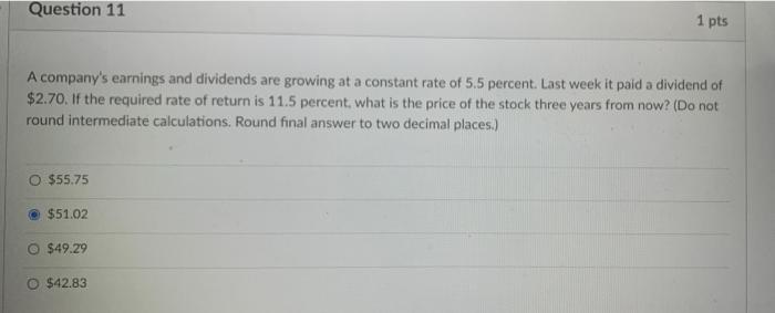 Question 11 A Company S Earnings And Dividends Are Growing At A Constant Rate Of 5 5 Percent Last Week It Paid A Divide 1