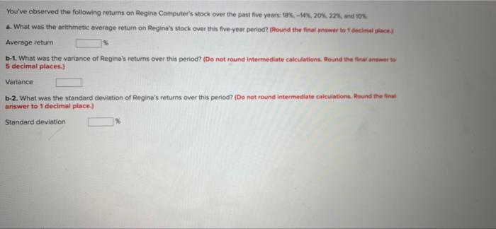 You Ve Observed The Following Returns On Regina Computer S Stock Over The Past Five Years 18 14 20 22 And 10 A 1