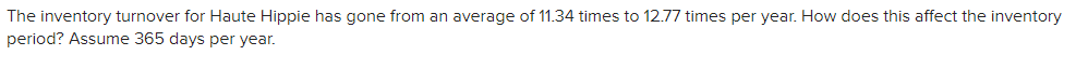 The Inventory Turnover For Haute Hippie Has Gone From An Average Of 11 34 Times To 12 77 Times Per Year How Does This A 1