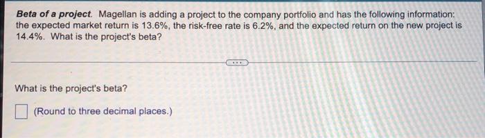 Beta Of A Project Magellan Is Adding A Project To The Company Portfolio And Has The Following Information The Expected 1