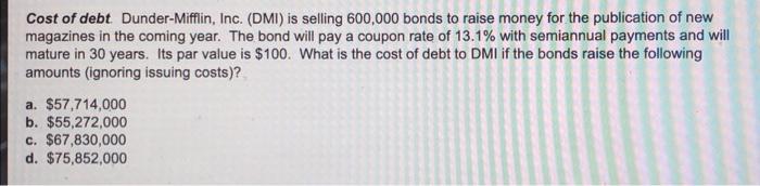 Cost Of Debt Dunder Mifflin Inc Dmi Is Selling 600 000 Bonds To Raise Money For The Publication Of New Magazines In 1