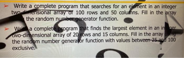 Write A Complete Program That Searches For An Element In An Integer Two Dimensional Array Of 100 Rows And 50 Columns Fi 1