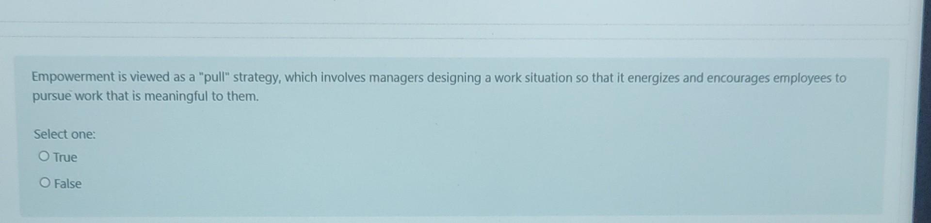 Empowerment Is Viewed As A Pull Strategy Which Involves Managers Designing A Work Situation So That It Energizes And 1
