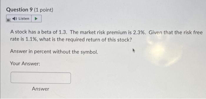 Question 9 1 Point 4 Listen A Stock Has A Beta Of 1 3 The Market Risk Premium Is 2 3 Given That The Risk Free Rate 1