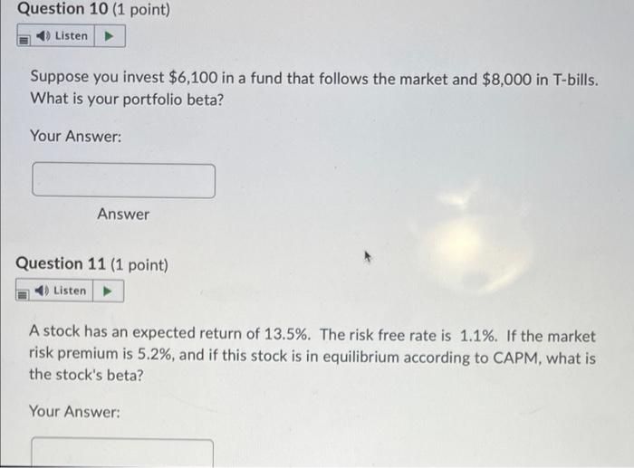Question 10 1 Point Listen Suppose You Invest 6 100 In A Fund That Follows The Market And 8 000 In T Bills What Is 1