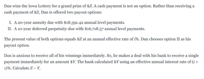 Dan Wins The Iowa Lottery For A Grand Prize Of Z A Cash Payment Is Not An Option Rather Than Receiving A Cash Payment 1