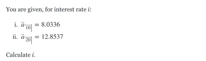 You Are Given For Interest Rate I I A 10 Ii A 20 12 8537 A 8 0336 Calculate I 1
