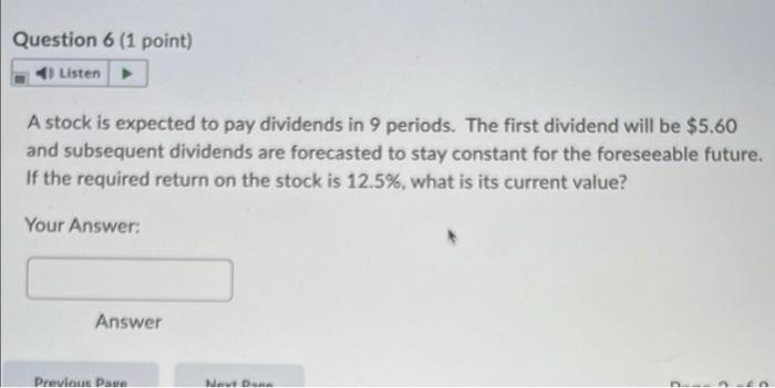 Question 6 1 Point 4 Listen A Stock Is Expected To Pay Dividends In 9 Periods The First Dividend Will Be 5 60 And S 1